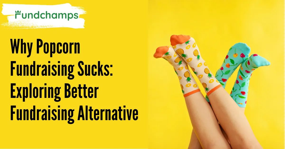 Why Popcorn Fundraising Sucks: Exploring Better Fundraising Alternative